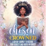 Chosen To Be Crowned: A 30 Day Journey To Restore Your Identity And Worth In Christ! (PRE-ORDERS)