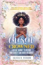 Chosen To Be Crowned: A 30 Day Journey To Restore Your Identity And Worth In Christ! (PRE-ORDERS)